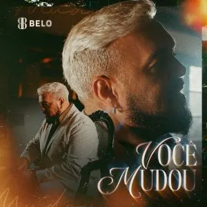 Belo anuncia o lançamento de “Você Mudou”, disponível em todas as plataformas digitais